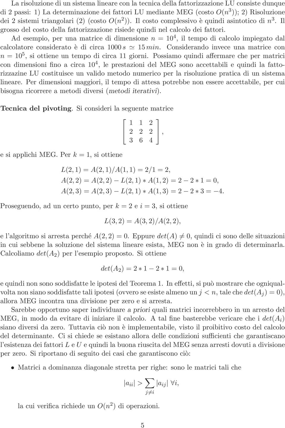 Ad esempio, per una matrice di dimensione n = 10 4, il tempo di calcolo impiegato dal calcolatore considerato è di circa 1000 s 15 min.