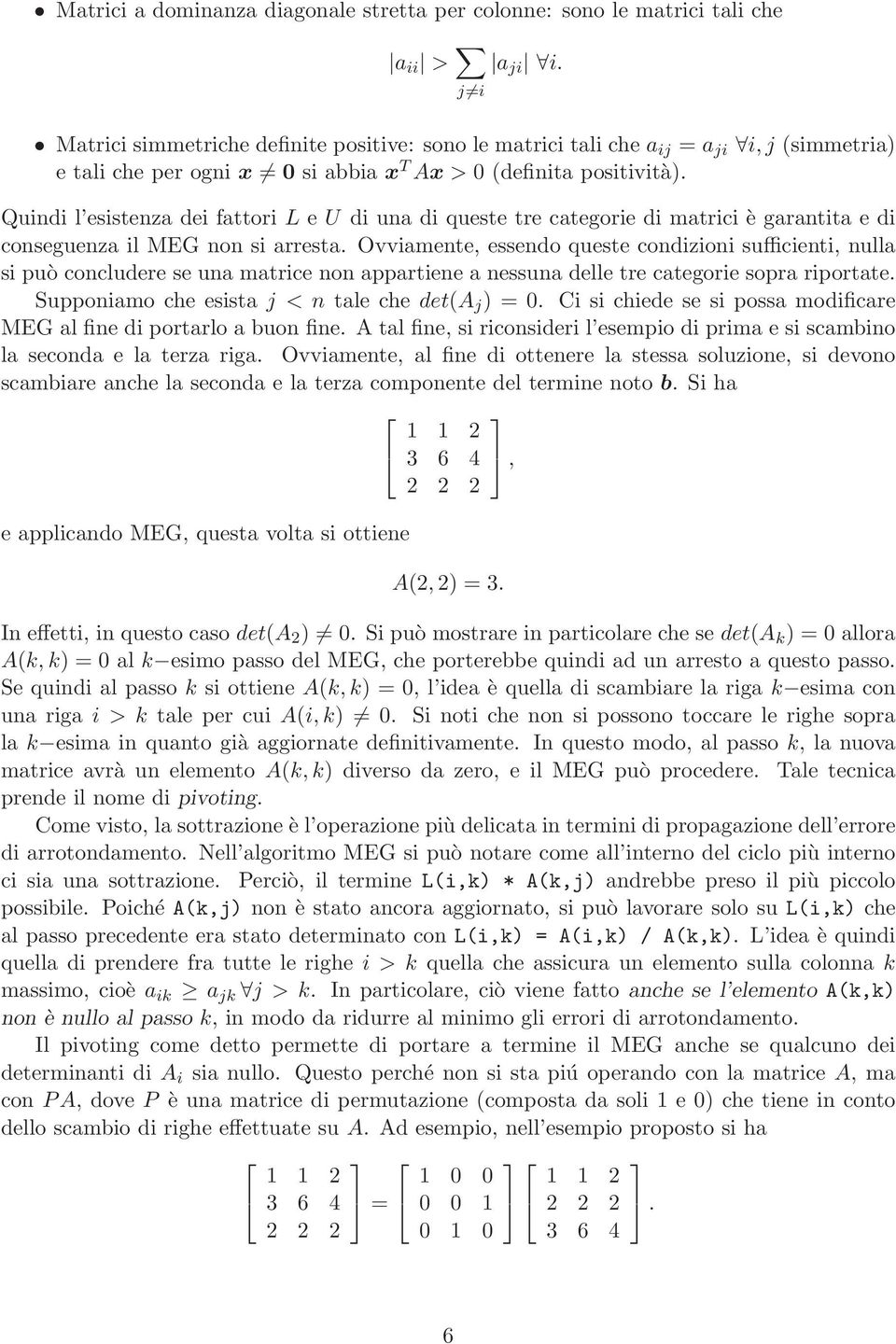 Quindi l esistenza dei fattori L e U di una di queste tre categorie di matrici è garantita e di conseguenza il MEG non si arresta.