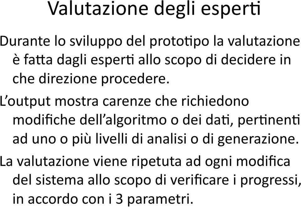 L output mostra carenze che richiedono modifiche dell algoritmo o dei dac, percnenc ad uno o più