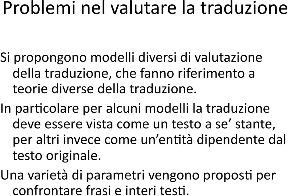 In parccolare per alcuni modelli la traduzione deve essere vista come un testo a se stante, per