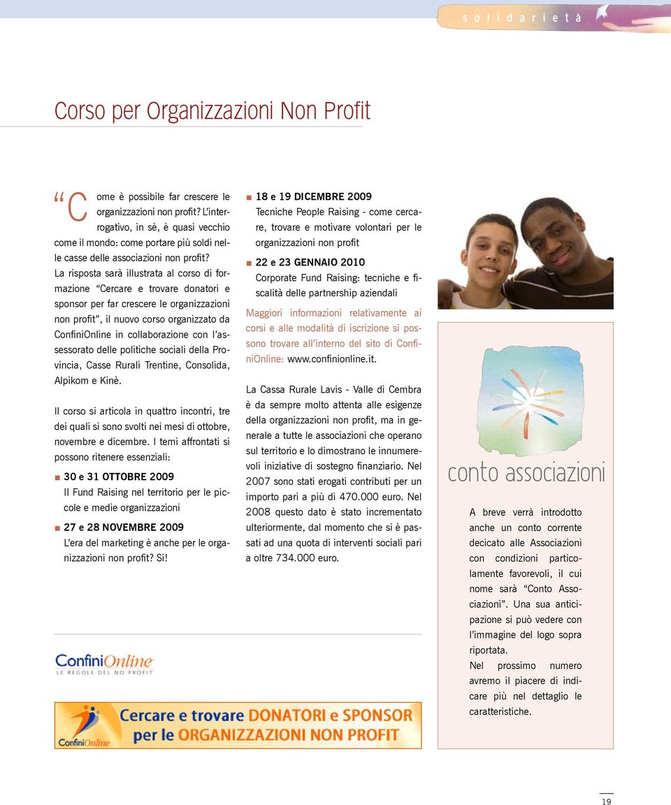 La risposta sarà illustrata al corso di formazione Cercare e trovare donatori e sponsor per far crescere le organizzazioni non profit, il nuovo corso organizzato da ConfiniOnline in collaborazione