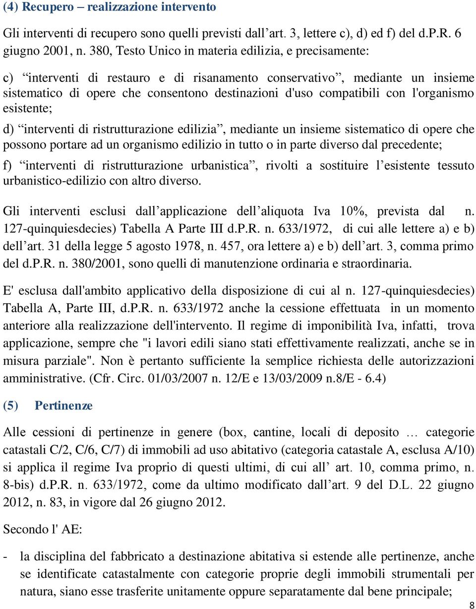 con l'organismo esistente; d) interventi di ristrutturazione edilizia, mediante un insieme sistematico di opere che possono portare ad un organismo edilizio in tutto o in parte diverso dal