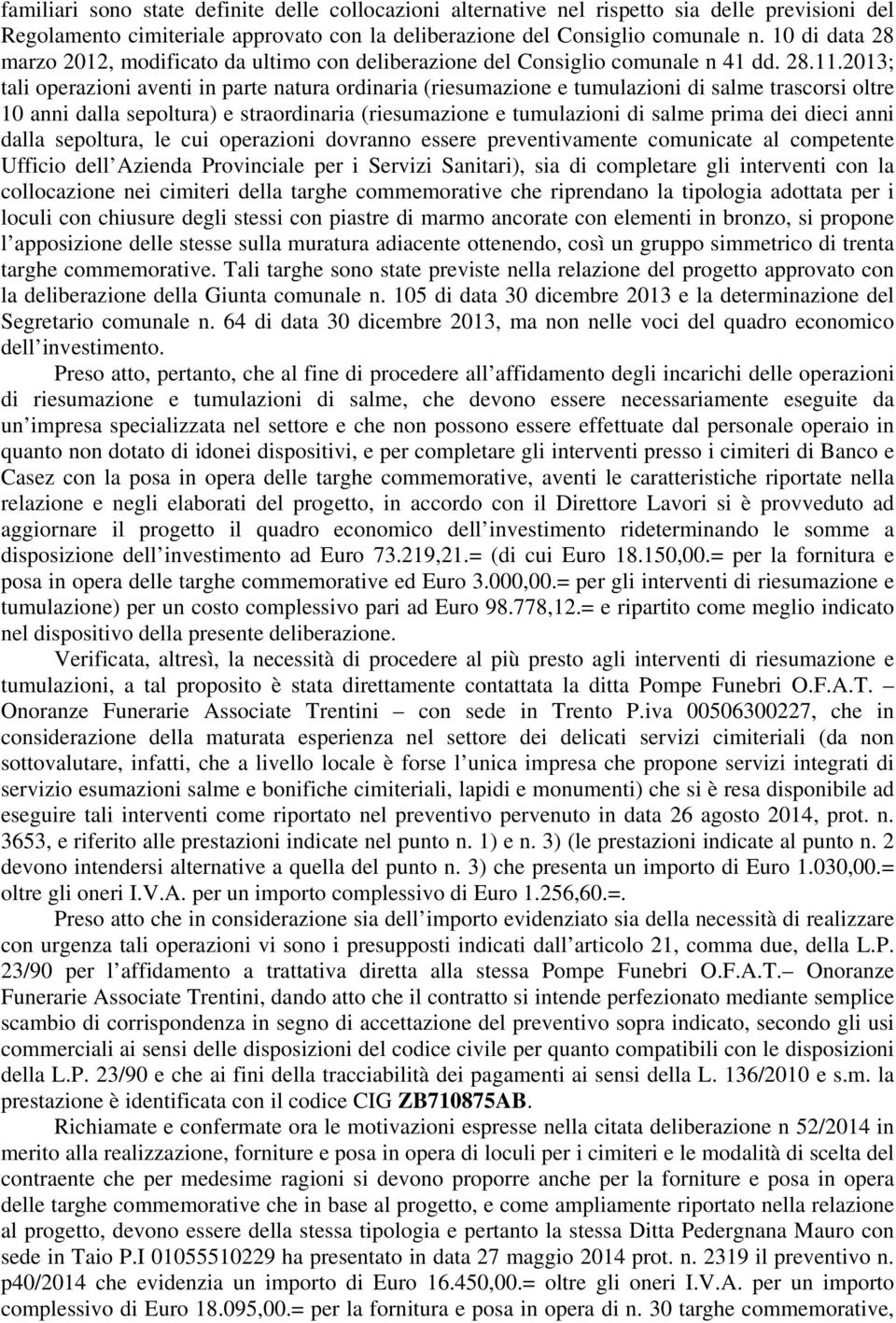 2013; tali operazioni aventi in parte natura ordinaria (riesumazione e tumulazioni di salme trascorsi oltre 10 anni dalla sepoltura) e straordinaria (riesumazione e tumulazioni di salme prima dei