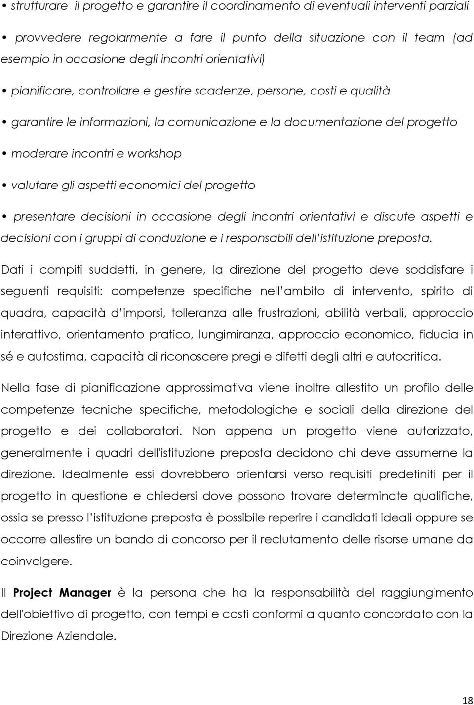 gli aspetti economici del progetto presentare decisioni in occasione degli incontri orientativi e discute aspetti e decisioni con i gruppi di conduzione e i responsabili dell istituzione preposta.