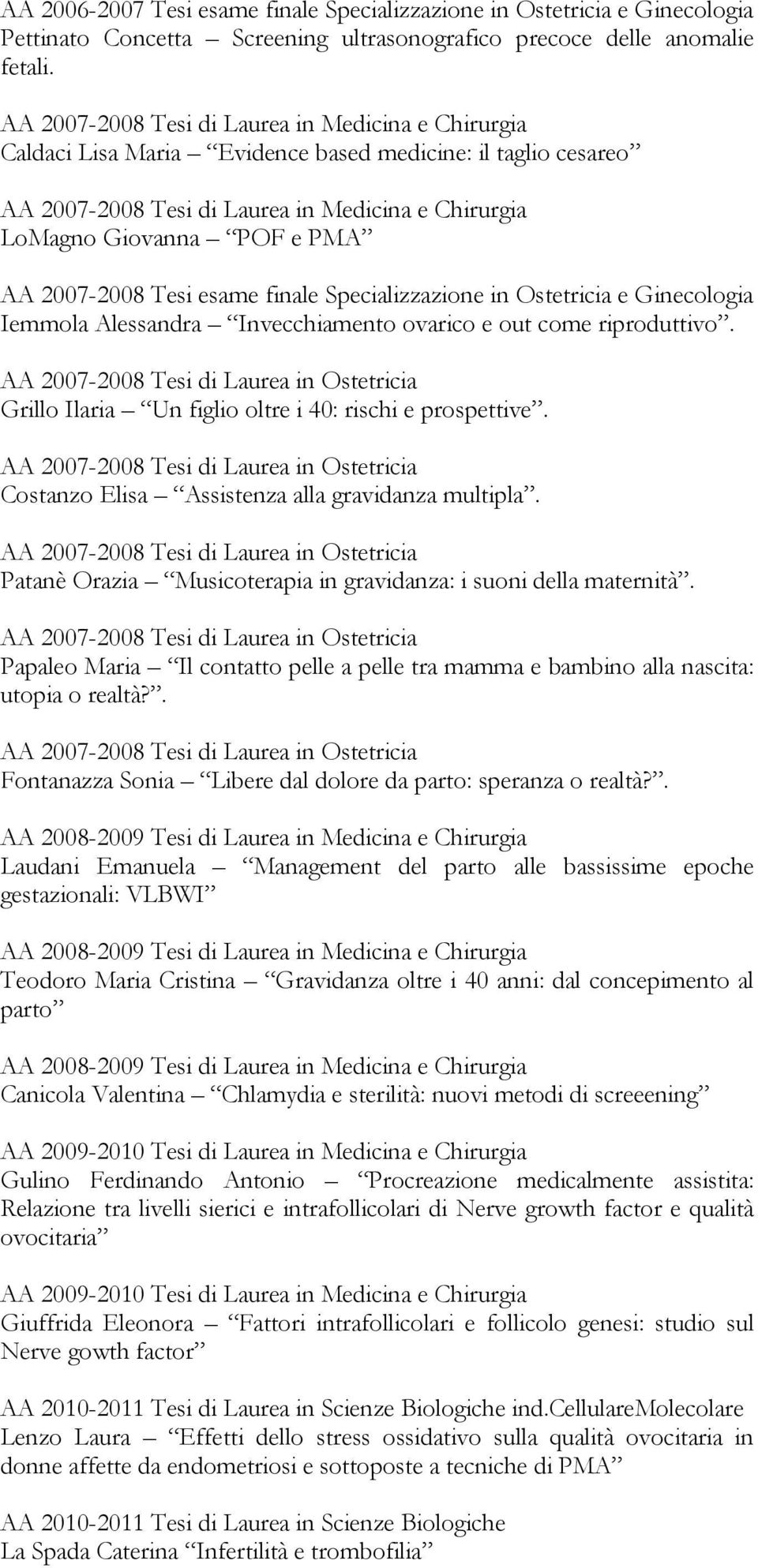 2007-2008 Tesi esame finale Specializzazione in Ostetricia e Ginecologia Iemmola Alessandra Invecchiamento ovarico e out come riproduttivo.