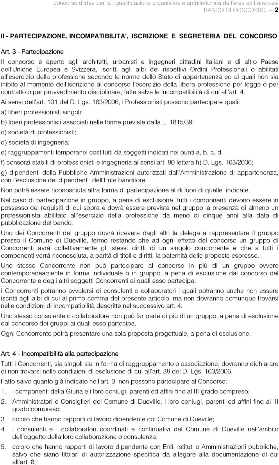 Professionali o abilitati all'esercizio della professione secondo le norme dello Stato di appartenenza ed ai quali non sia inibito al momento dell'iscrizione al concorso l'esercizio della libera