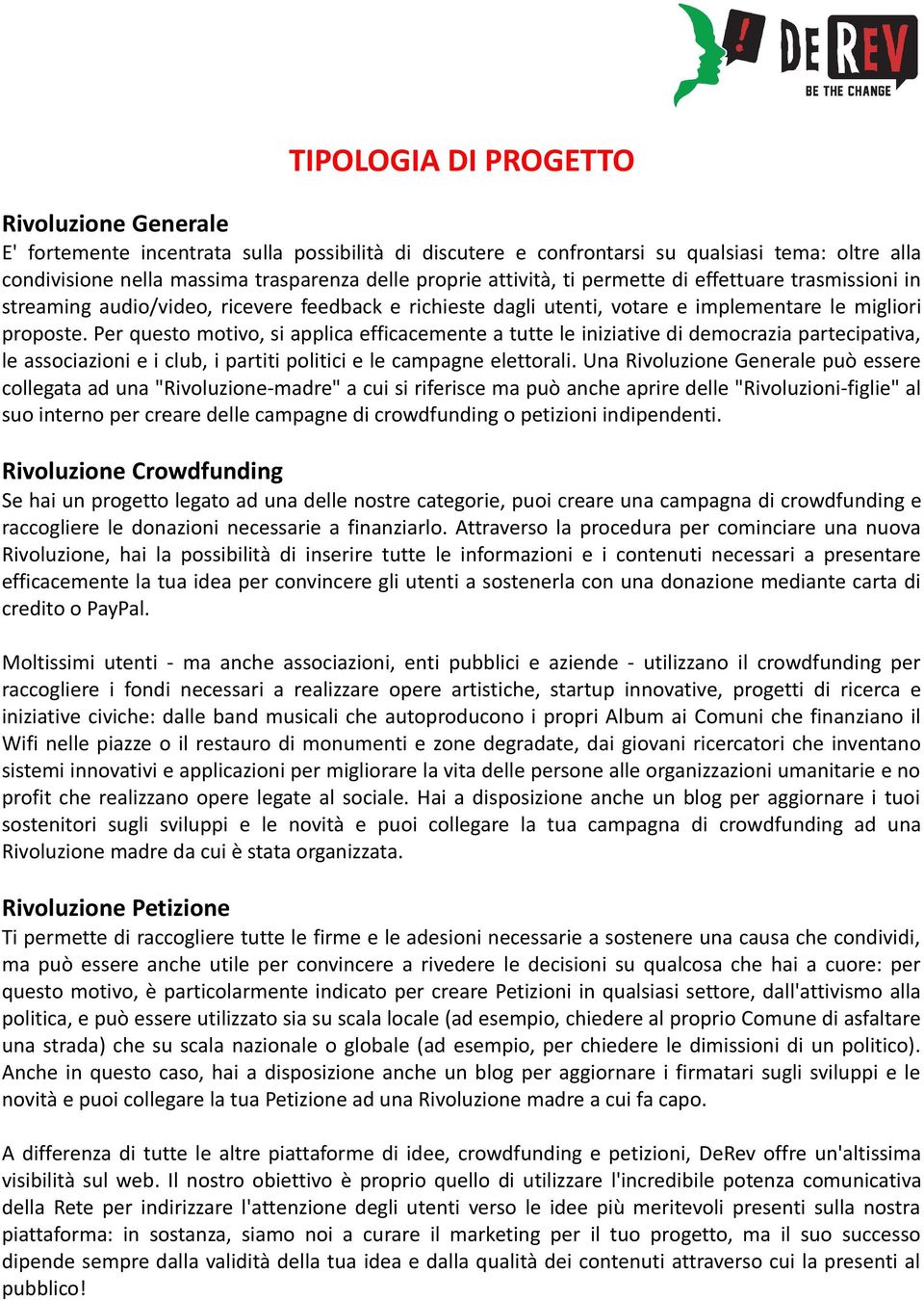 Per questo motivo, si applica efficacemente a tutte le iniziative di democrazia partecipativa, le associazioni e i club, i partiti politici e le campagne elettorali.