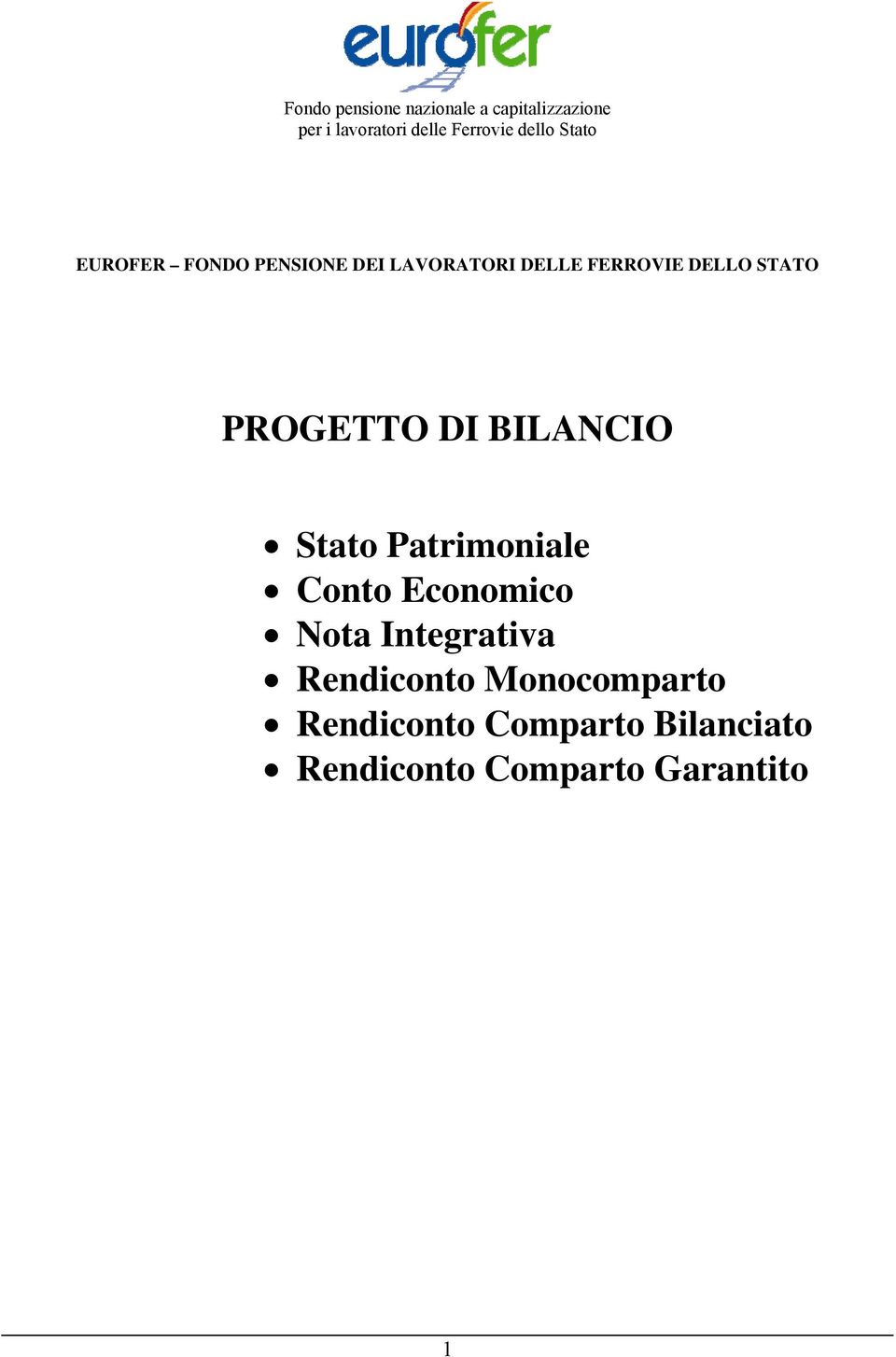 PROGETTO DI BILANCIO Stato Patrimoniale Conto Economico Nota Integrativa