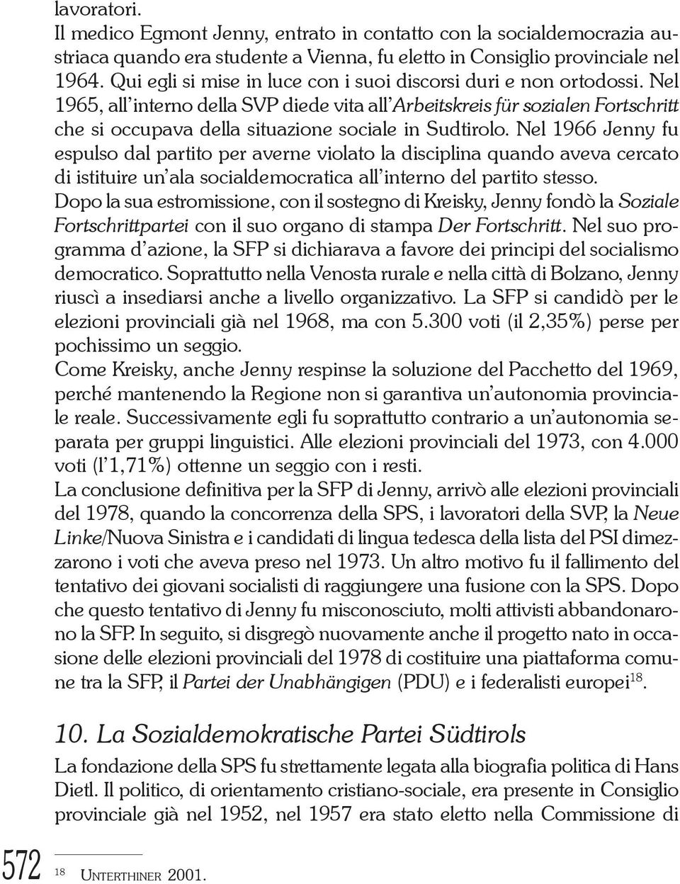 Nel 1965, all interno della SVP diede vita all Arbeitskreis für sozialen Fortschritt che si occupava della situazione sociale in Sudtirolo.