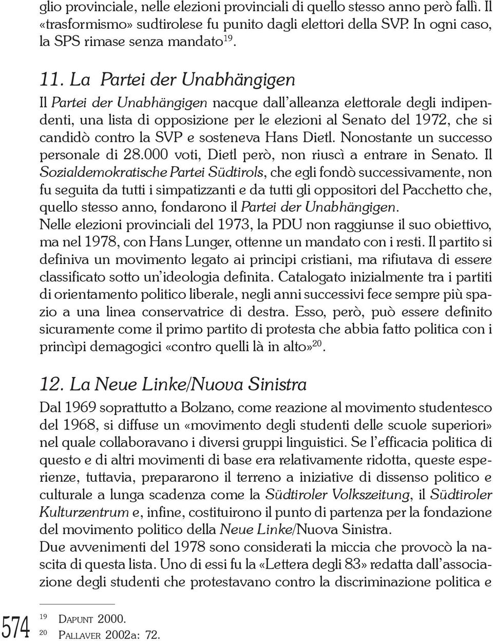 sosteneva Hans Dietl. Nonostante un successo personale di 28.000 voti, Dietl però, non riuscì a entrare in Senato.