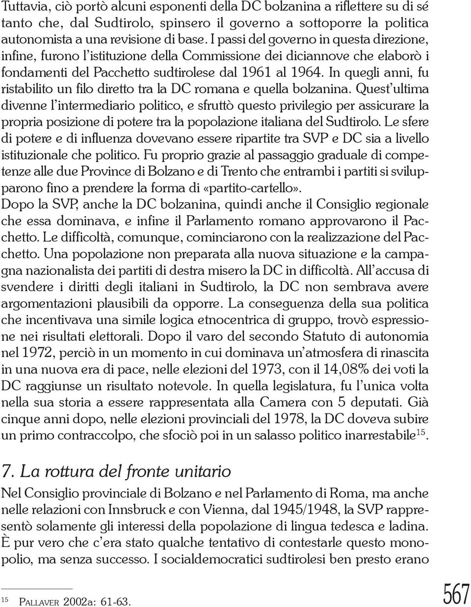 In quegli anni, fu ristabilito un filo diretto tra la DC romana e quella bolzanina.