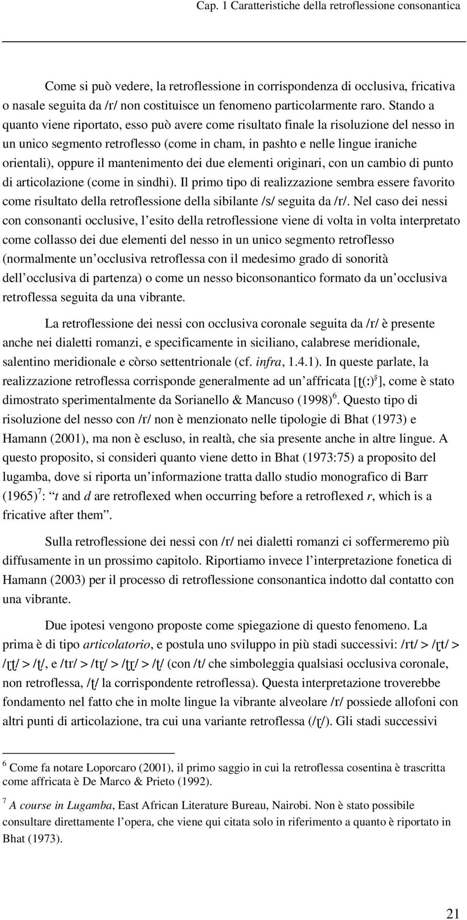 mantenimento dei due elementi originari, con un cambio di punto di articolazione (come in sindhi).