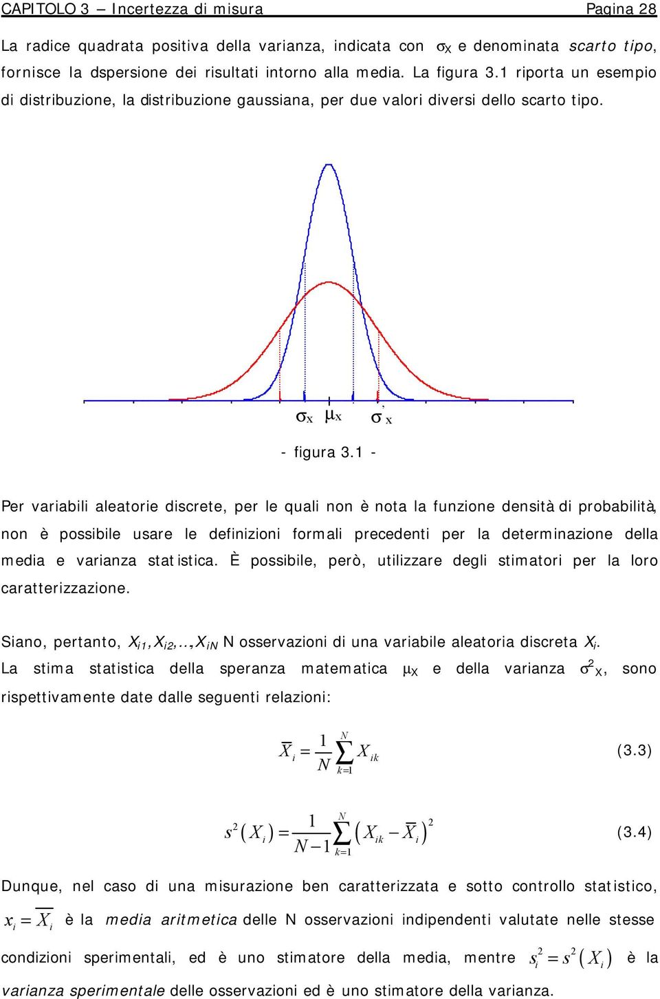 - Per varabl aleatore dscrete, per le qual non è nota la funzone denstà d probabltà, non è possble usare le defnzon formal precedent per la determnazone della meda e varanza statstca.