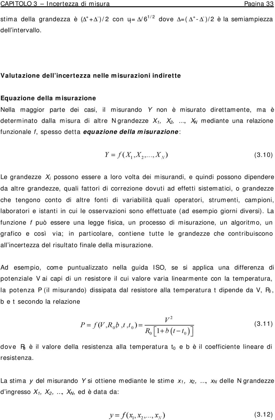 medante una relazone funzonale f, spesso detta equazone della msurazone: Y = f ( X, X,..., X N ) (3.