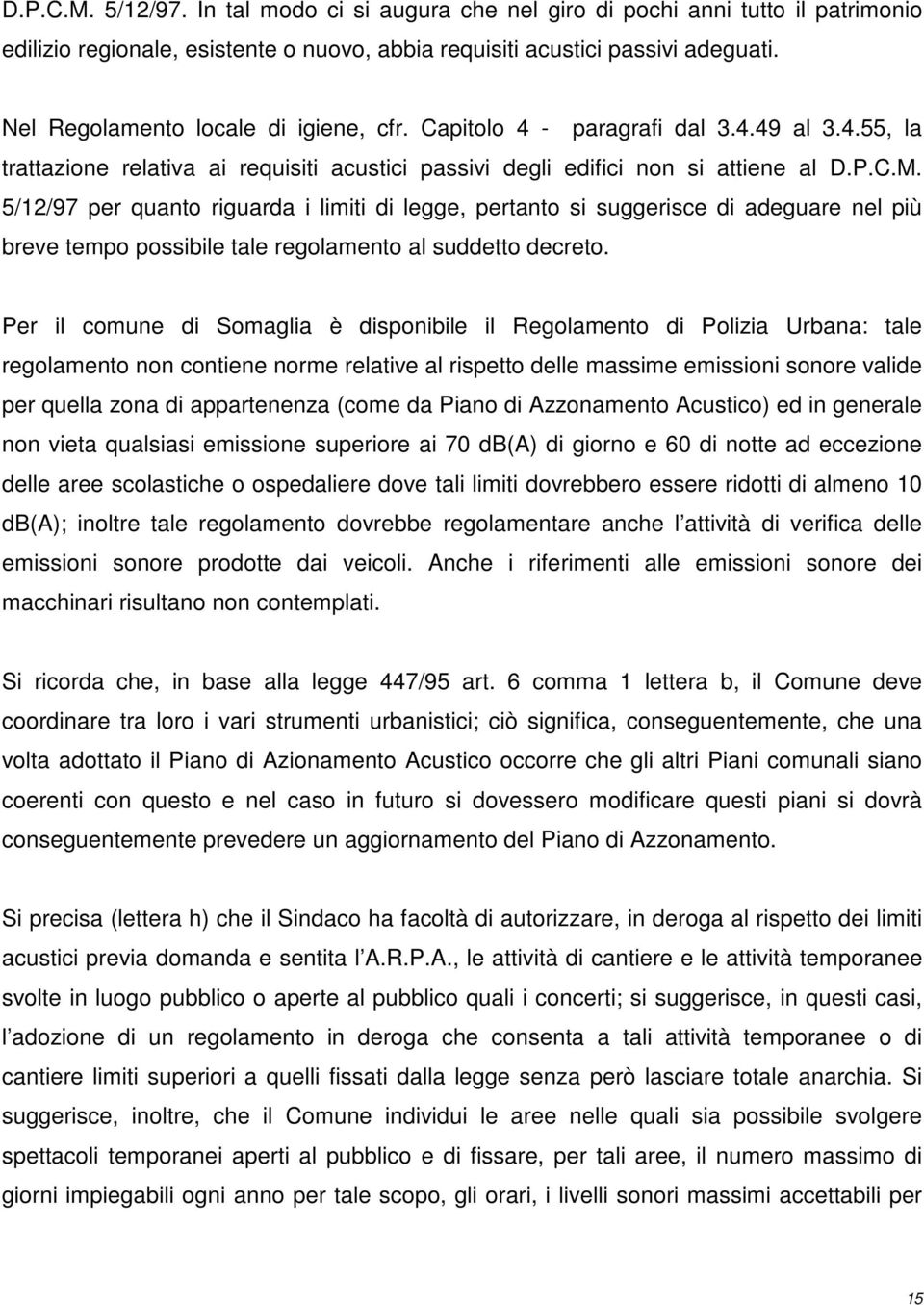 5/12/97 per quanto riguarda i limiti di legge, pertanto si suggerisce di adeguare nel più breve tempo possibile tale regolamento al suddetto decreto.