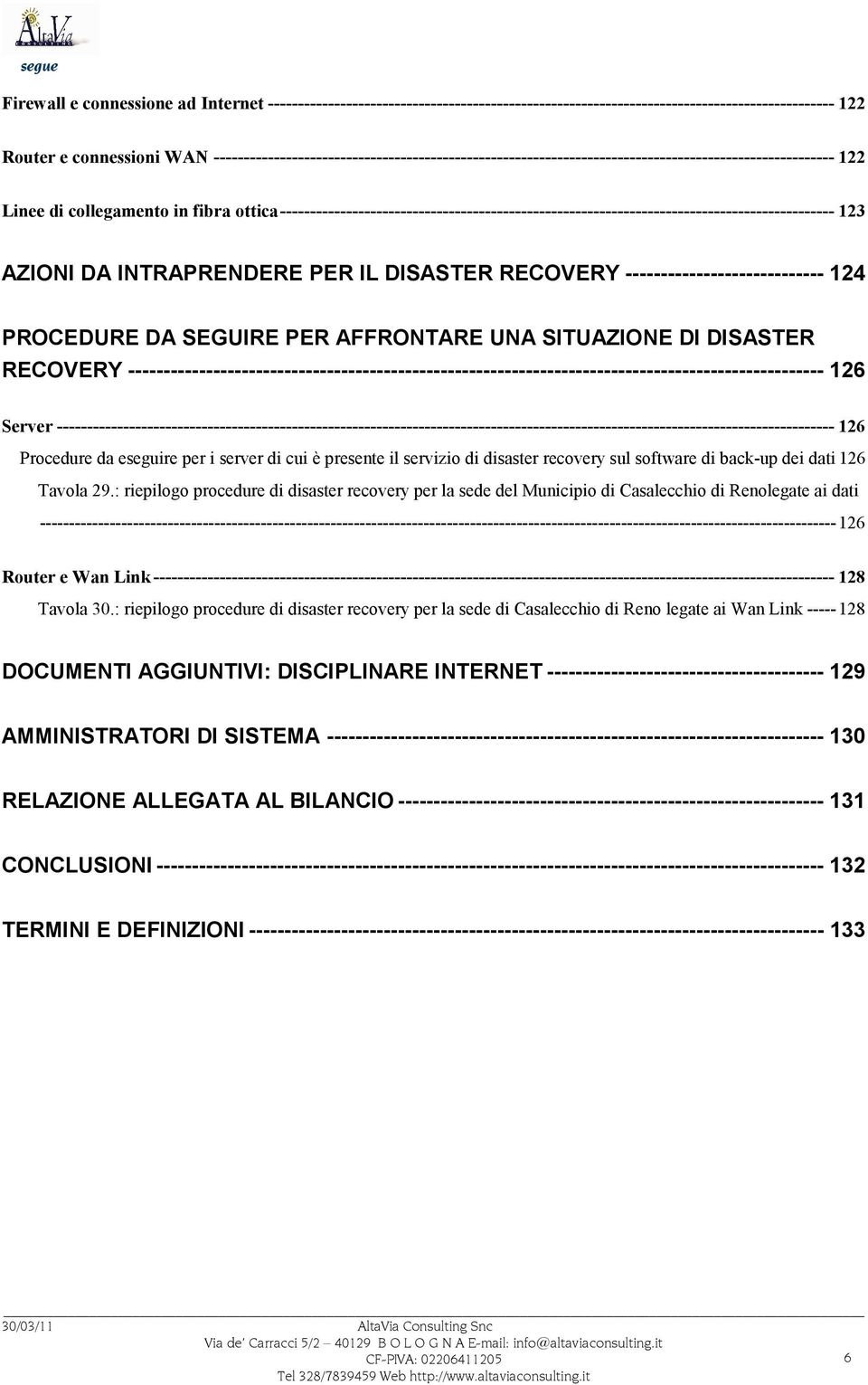 -------------------------------------------------------------------------------------------- 123 AZIONI DA INTRAPRENDERE PER IL DISASTER RECOVERY ---------------------------- 124 PROCEDURE DA SEGUIRE