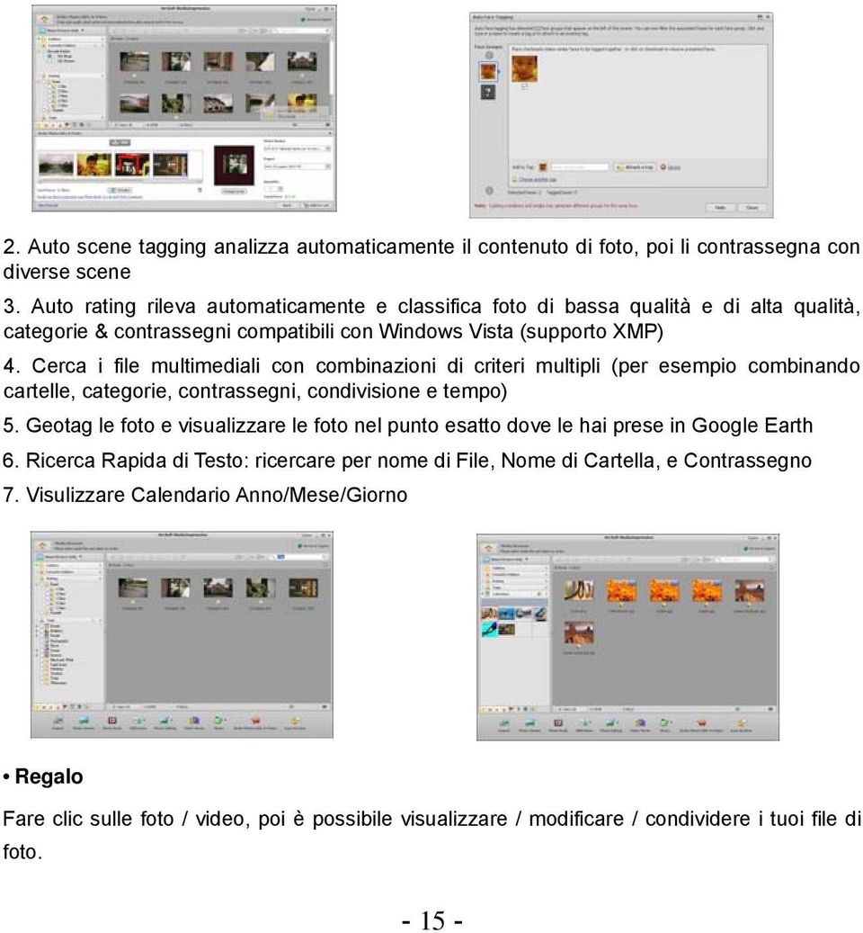 Cerca i file multimediali con combinazioni di criteri multipli (per esempio combinando cartelle, categorie, contrassegni, condivisione e tempo) 5.