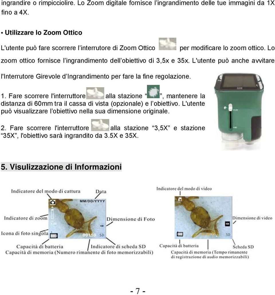 L'utente può anche avvitare l'interrutore Girevole d Ingrandimento per fare la fine regolazione. 1.