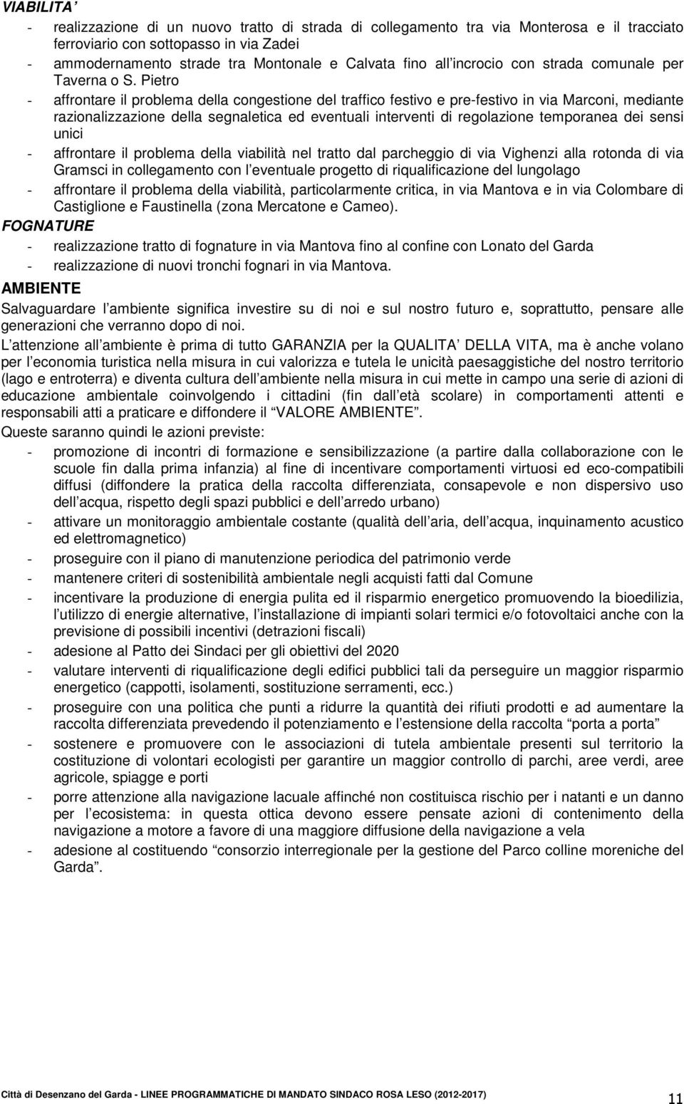 Pietro - affrontare il problema della congestione del traffico festivo e pre-festivo in via Marconi, mediante razionalizzazione della segnaletica ed eventuali interventi di regolazione temporanea dei