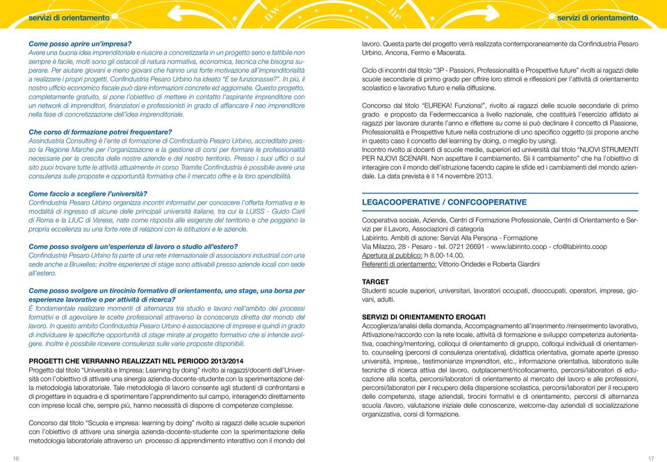 superare. Per aiutare giovani e meno giovani che hanno una forte motivazione all imprenditorialità a realizzare i propri progetti, Confindustria Pesaro Urbino ha ideato E se funzionasse?