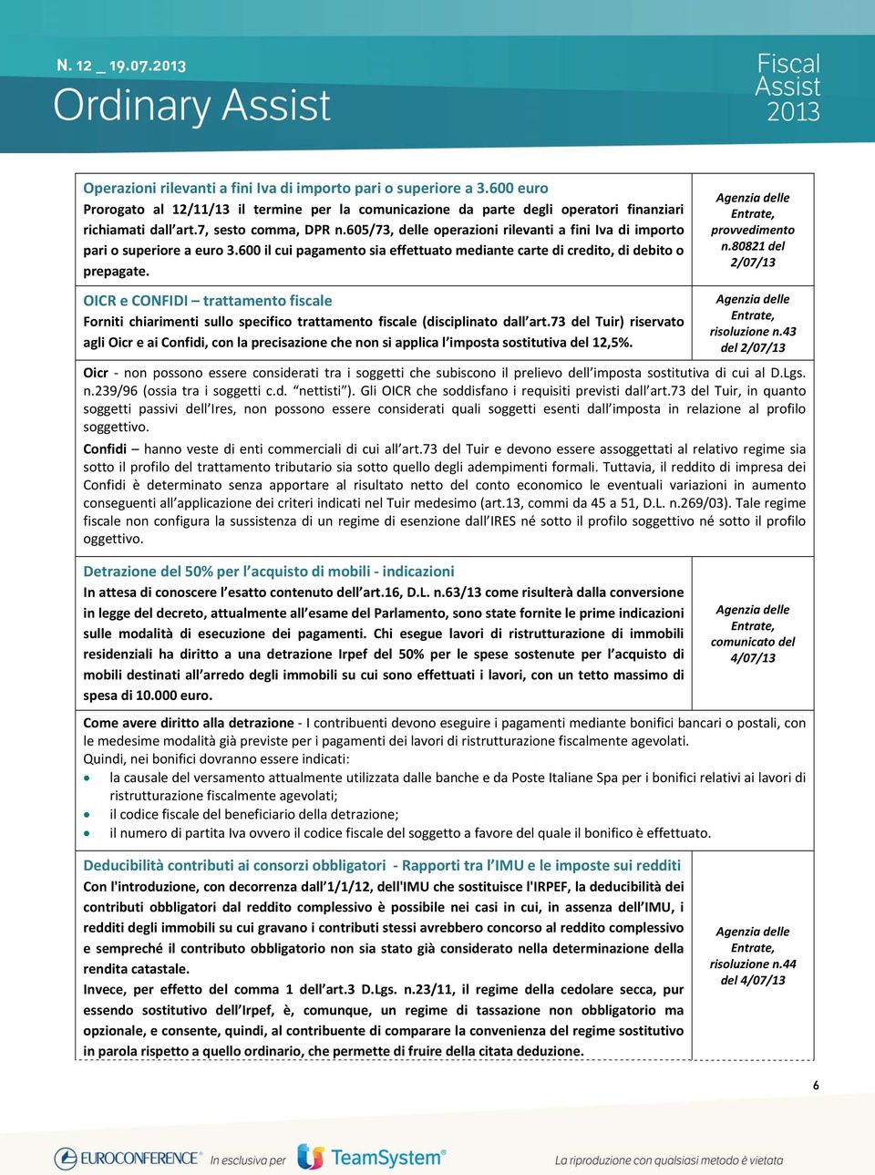 provvedimento n.80821 del 2/07/13 OICR e CONFIDI trattamento fiscale Forniti chiarimenti sullo specifico trattamento fiscale (disciplinato dall art.