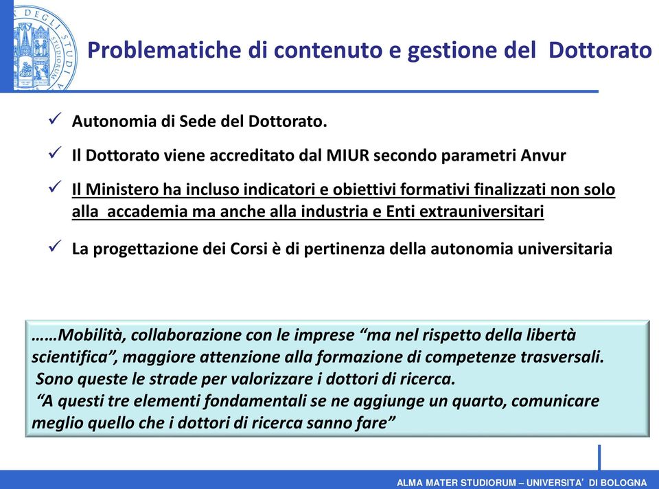 industria e Enti extrauniversitari La progettazione dei Corsi è di pertinenza della autonomia universitaria Mobilità, collaborazione con le imprese ma nel rispetto della