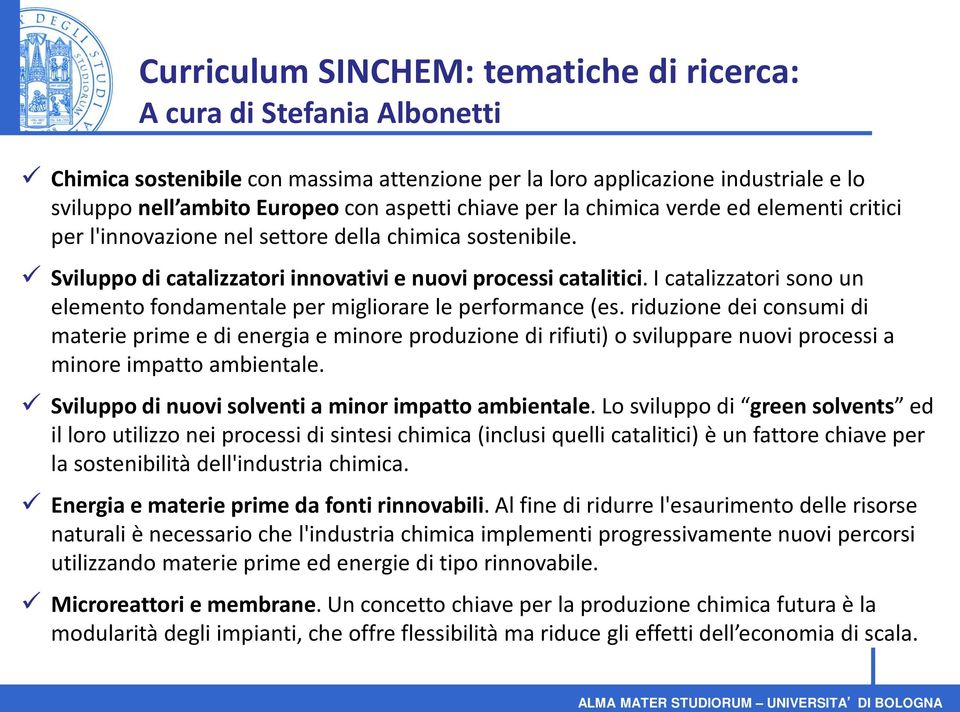 I catalizzatori sono un elemento fondamentale per migliorare le performance (es.