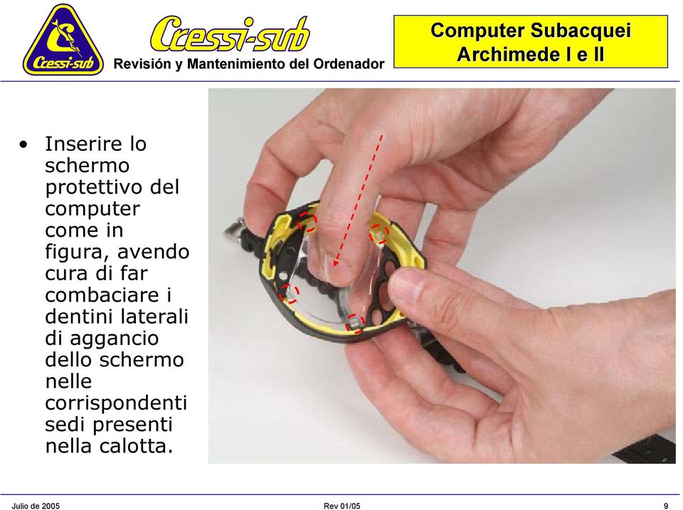 combaciare i dentini laterali di aggancio dello