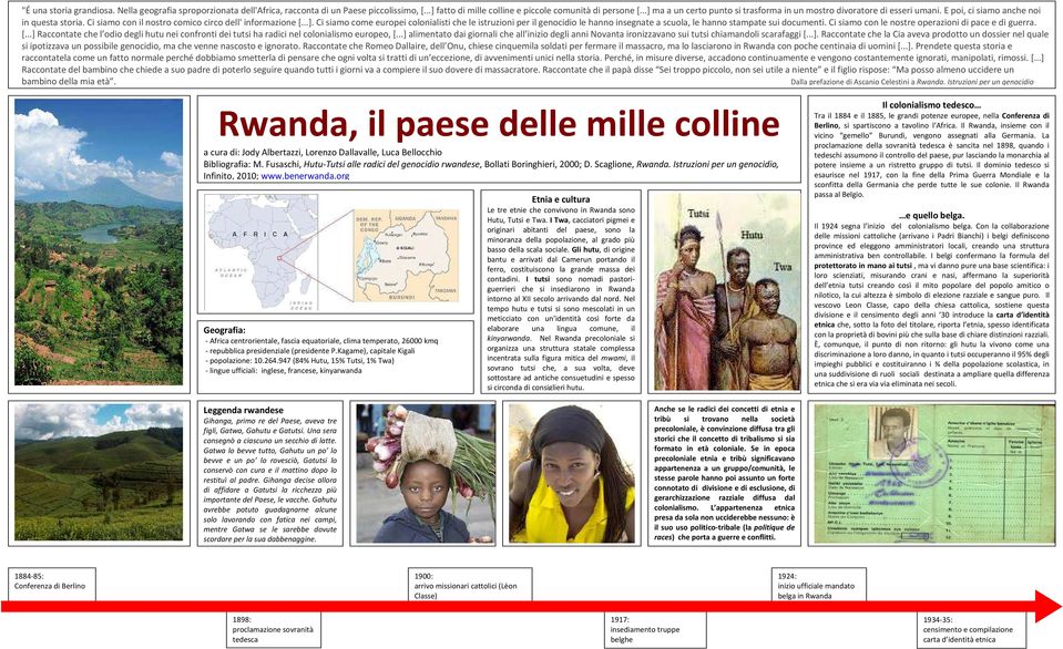 Ci siamo con le nostre operazioni di pace e di guerra. [...] Raccontate che l odio degli hutu nei confronti dei tutsi ha radici nel colonialismo europeo, [.