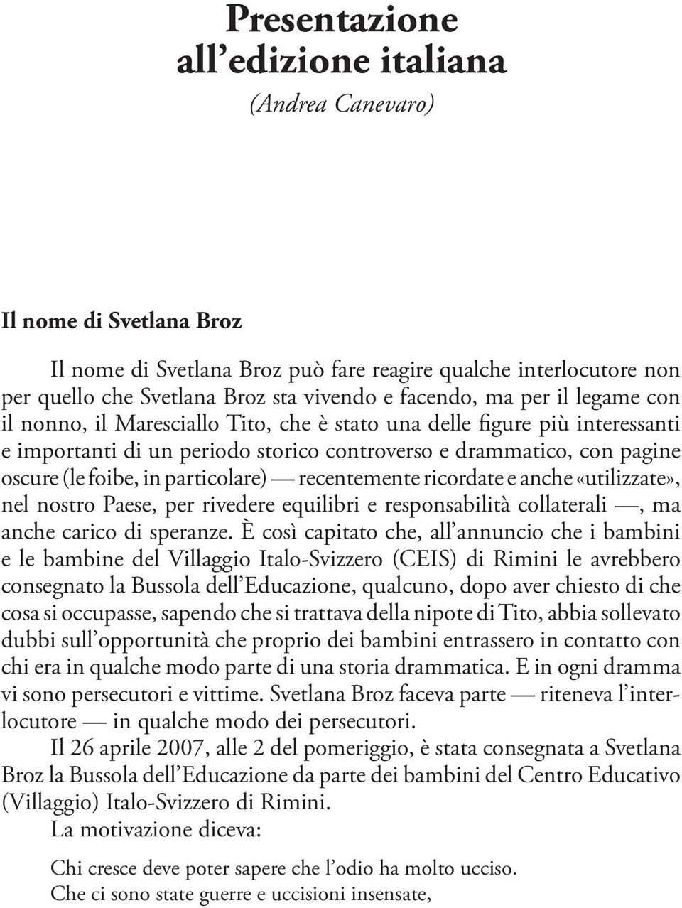 particolare) recentemente ricordate e anche «utilizzate», nel nostro Paese, per rivedere equilibri e responsabilità collaterali, ma anche carico di speranze.