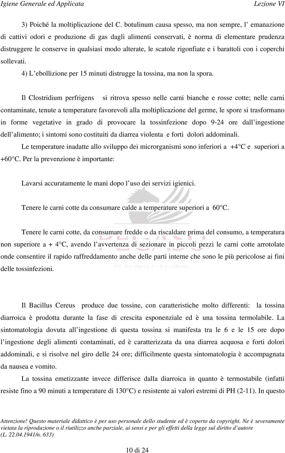 le scatole rigonfiate e i barattoli con i coperchi sollevati. 4) L ebollizione per 15 minuti distrugge la tossina, ma non la spora.