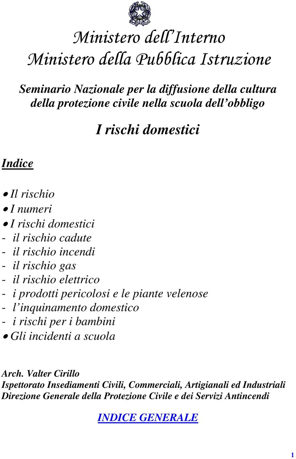 elettrico - i prodotti pericolosi e le piante velenose - l inquinamento domestico - i rischi per i bambini Gli incidenti a scuola Arch.