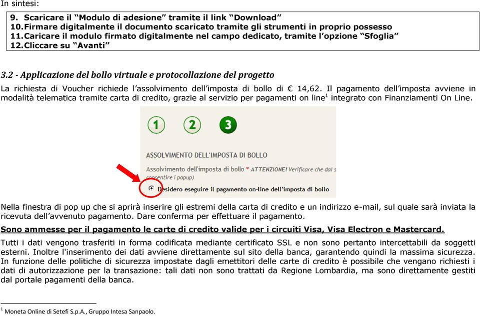 2 - Applicazione del bollo virtuale e protocollazione del progetto La richiesta di Voucher richiede l assolvimento dell imposta di bollo di 14,62.