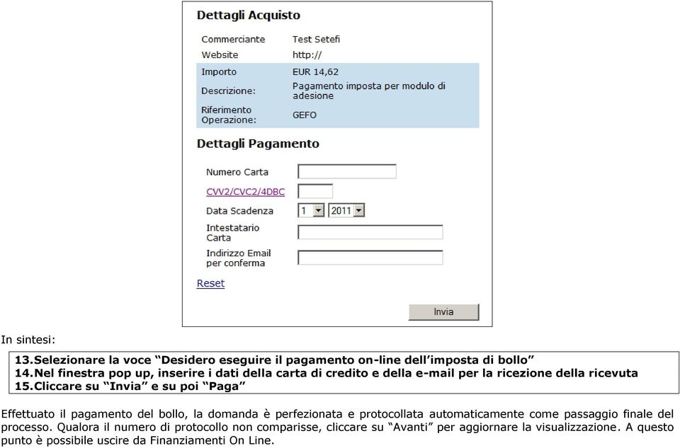 Cliccare su Invia e su poi Paga Effettuato il pagamento del bollo, la domanda è perfezionata e protocollata automaticamente come