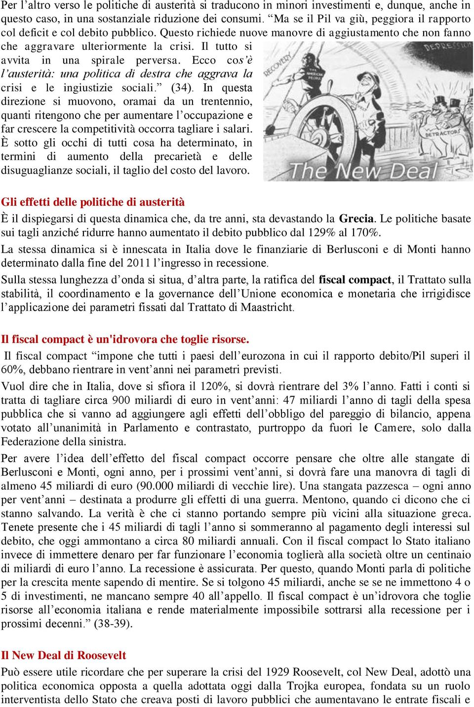 Il tutto si avvita in una spirale perversa. Ecco cos è l austerità: una politica di destra che aggrava la crisi e le ingiustizie sociali. (34).