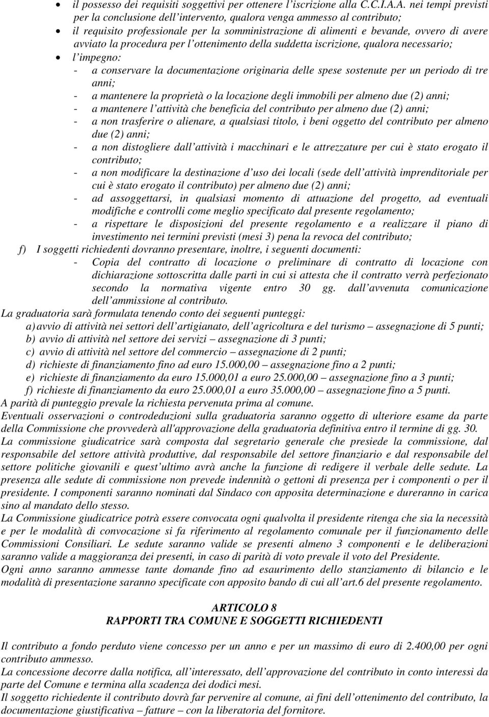 procedura per l ottenimento della suddetta iscrizione, qualora necessario; l impegno: - a conservare la documentazione originaria delle spese sostenute per un periodo di tre anni; - a mantenere la