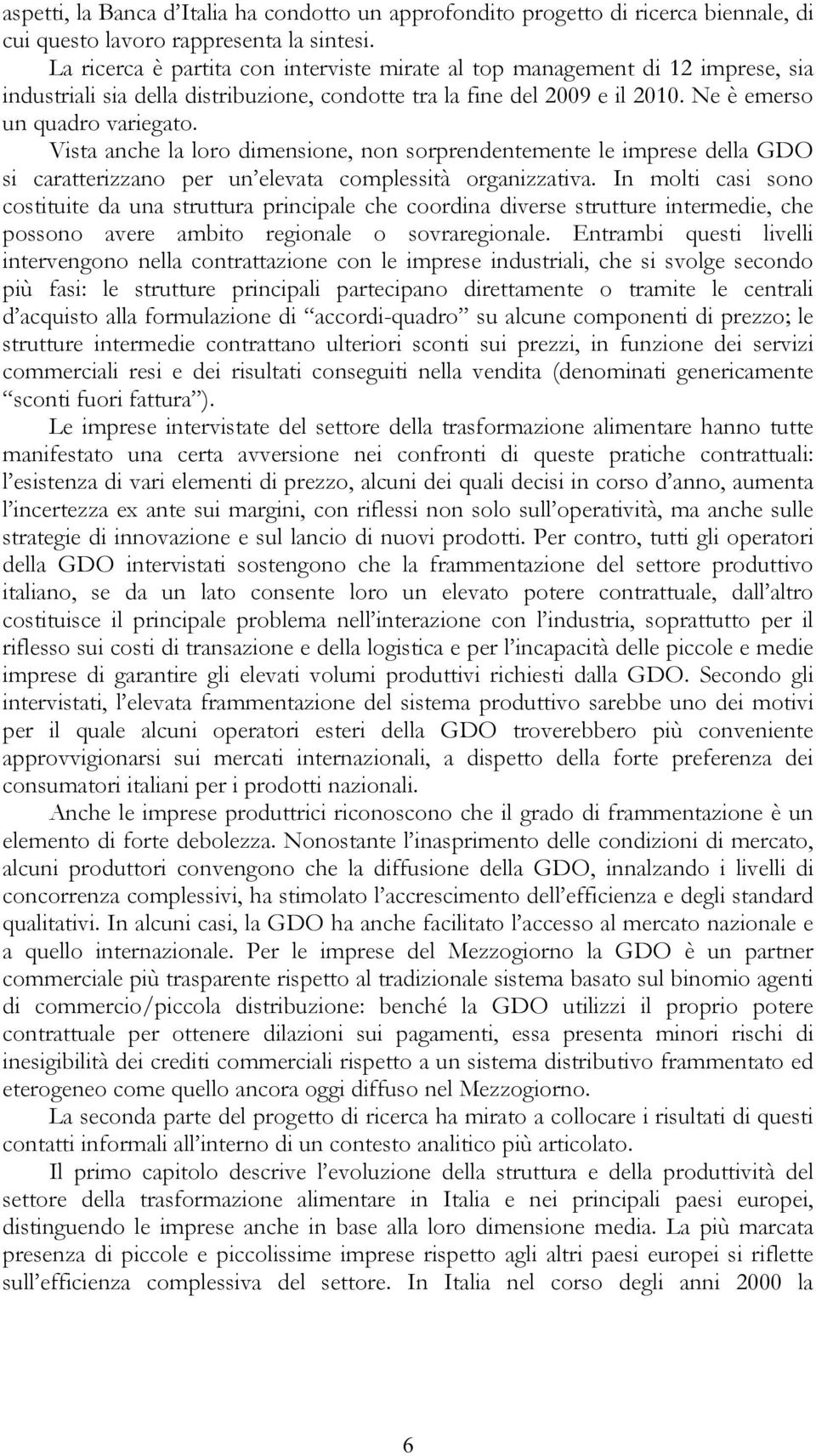 Visa anche la loro dimensione, non sorprendenemene le imprese della GDO si caraerizzano per un elevaa complessià organizzaiva.