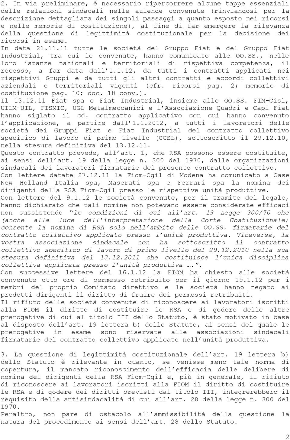 11 tutte le società del Gruppo Fiat e del Gruppo Fiat Industrial, tra cui le convenute, hanno comunicato alle OO.SS.