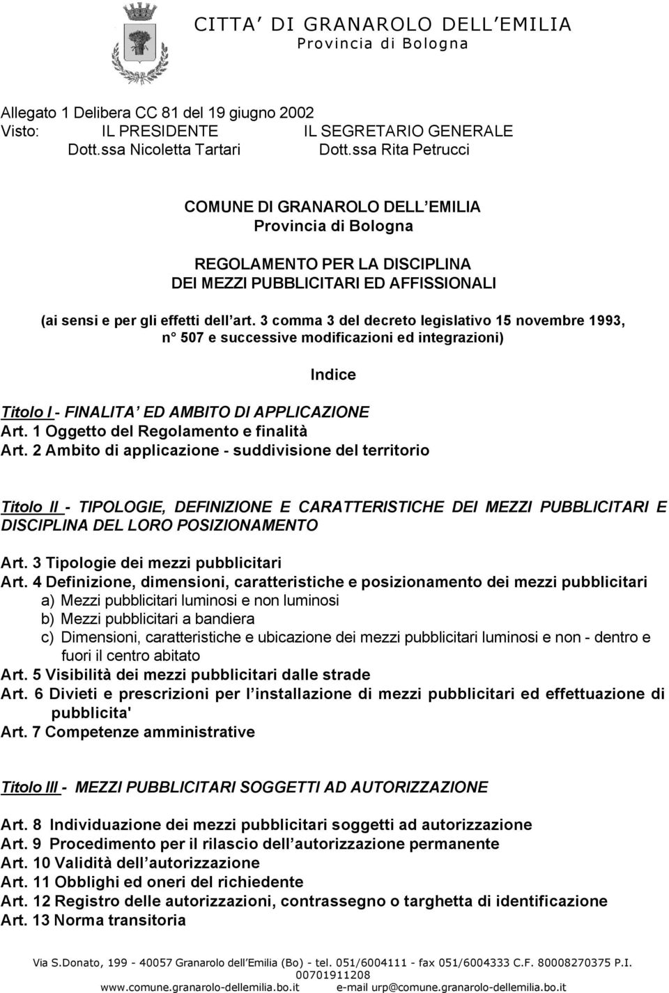 3 comma 3 del decreto legislativo 15 novembre 1993, n 507 e successive modificazioni ed integrazioni) Indice Titolo I - FINALITA ED AMBITO DI APPLICAZIONE Art.