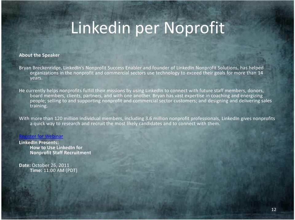 He currently helps nonprofits fulfill their missions by using LinkedIn to connect with future staff members, donors, board members, clients, partners, and with one another.