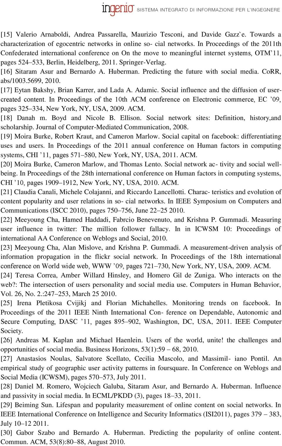 [16] Sitaram Asur and Bernardo A. Huberman. Predicting the future with social media. CoRR, abs/1003.5699, 2010. [17] Eytan Bakshy, Brian Karrer, and Lada A. Adamic.