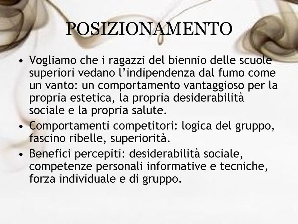 la propria salute. Comportamenti competitori: logica del gruppo, fascino ribelle, superiorità.