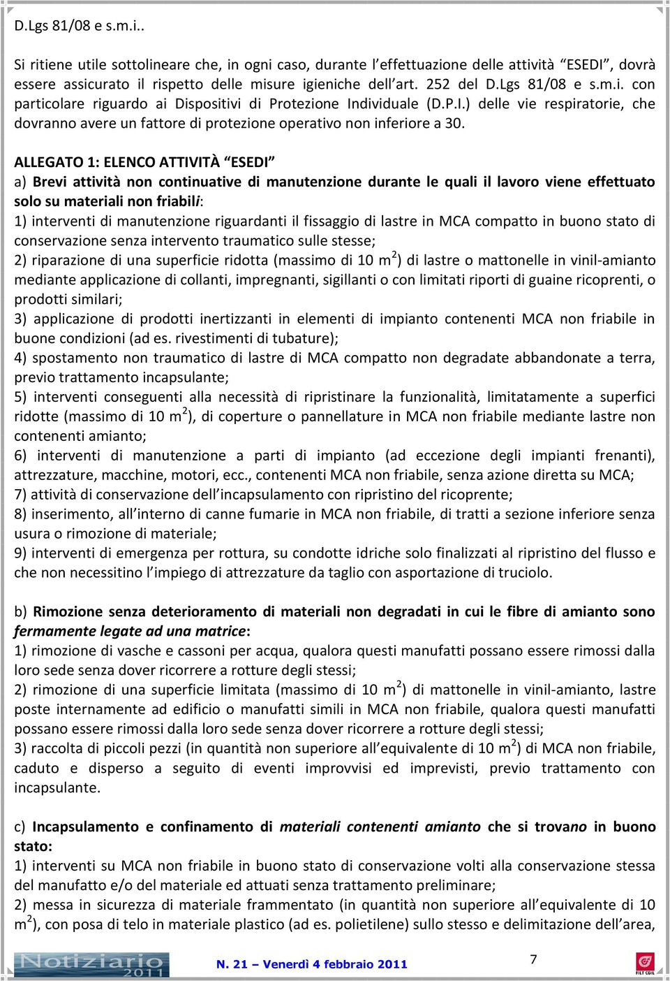 ALLEGATO 1: ELENCO ATTIVITÀ ESEDI a) Brevi attività non continuative di manutenzione durante le quali il lavoro viene effettuato solo su materiali non friabili: 1) interventi di manutenzione