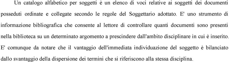 E' uno strumento di informazione bibliografica che consente al lettore di controllare quanti documenti sono presenti nella biblioteca su un