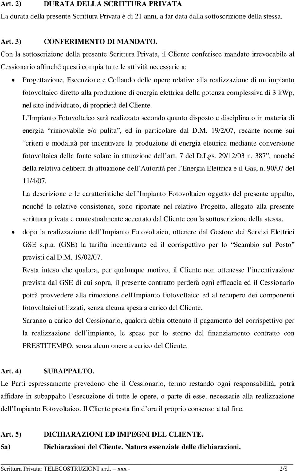 Collaudo delle opere relative alla realizzazione di un impianto fotovoltaico diretto alla produzione di energia elettrica della potenza complessiva di 3 kwp, nel sito individuato, di proprietà del