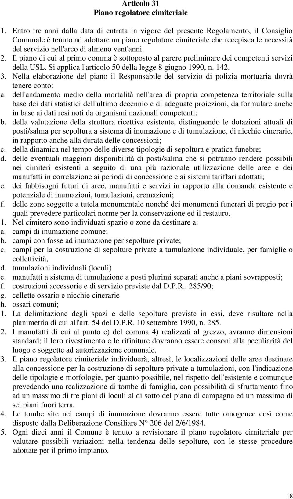 di almeno vent'anni. 2. Il piano di cui al primo comma è sottoposto al parere preliminare dei competenti servizi della USL. Si applica l'articolo 50 della legge 8 giugno 1990, n. 142. 3.