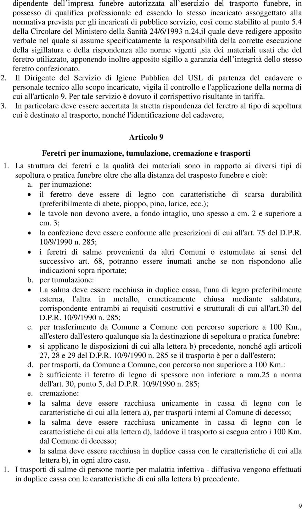 24,il quale deve redigere apposito verbale nel quale si assume specificatamente la responsabilità della corrette esecuzione della sigillatura e della rispondenza alle norme vigenti,sia dei materiali