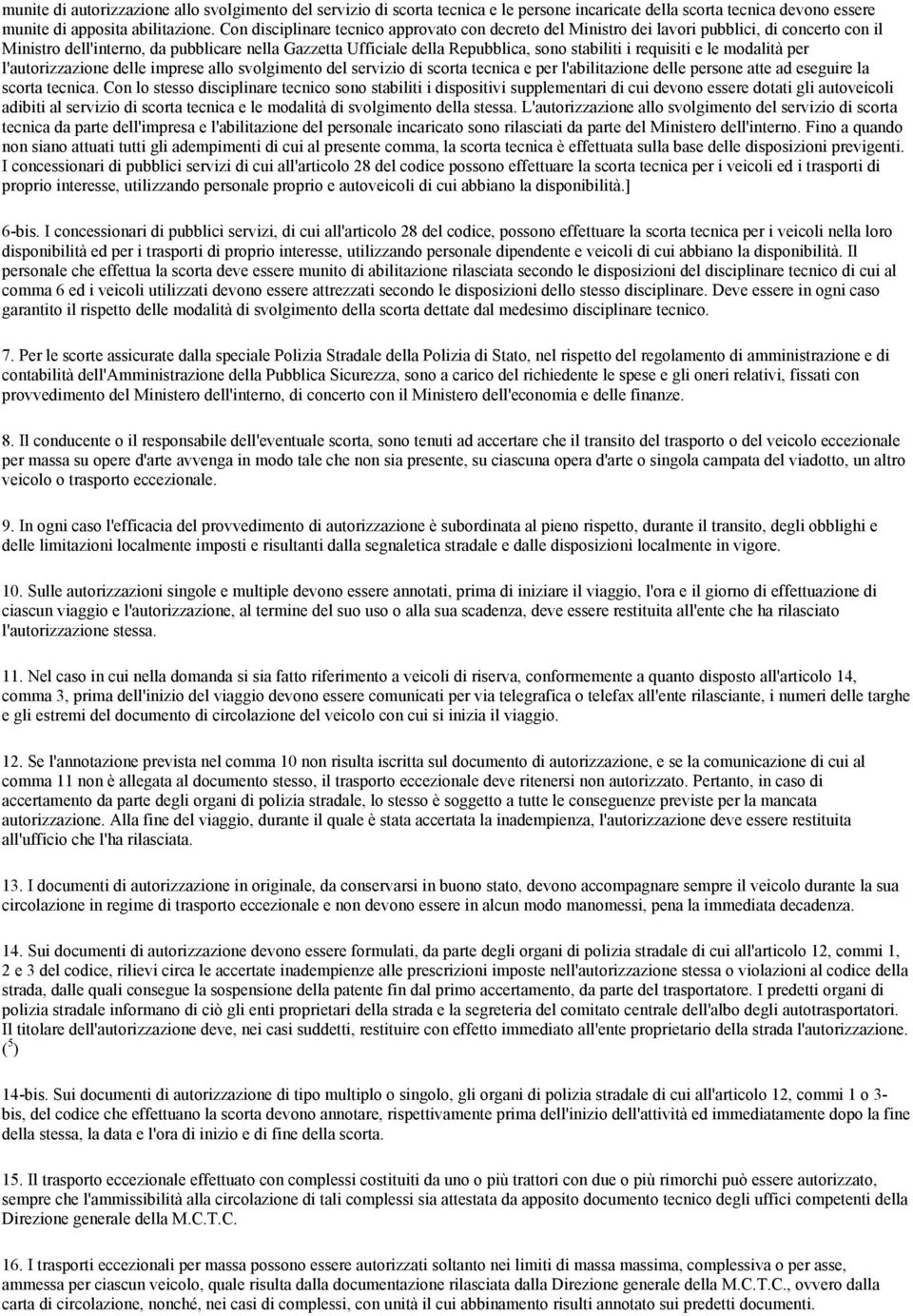 requisiti e le modalità per l'autorizzazione delle imprese allo svolgimento del servizio di scorta tecnica e per l'abilitazione delle persone atte ad eseguire la scorta tecnica.