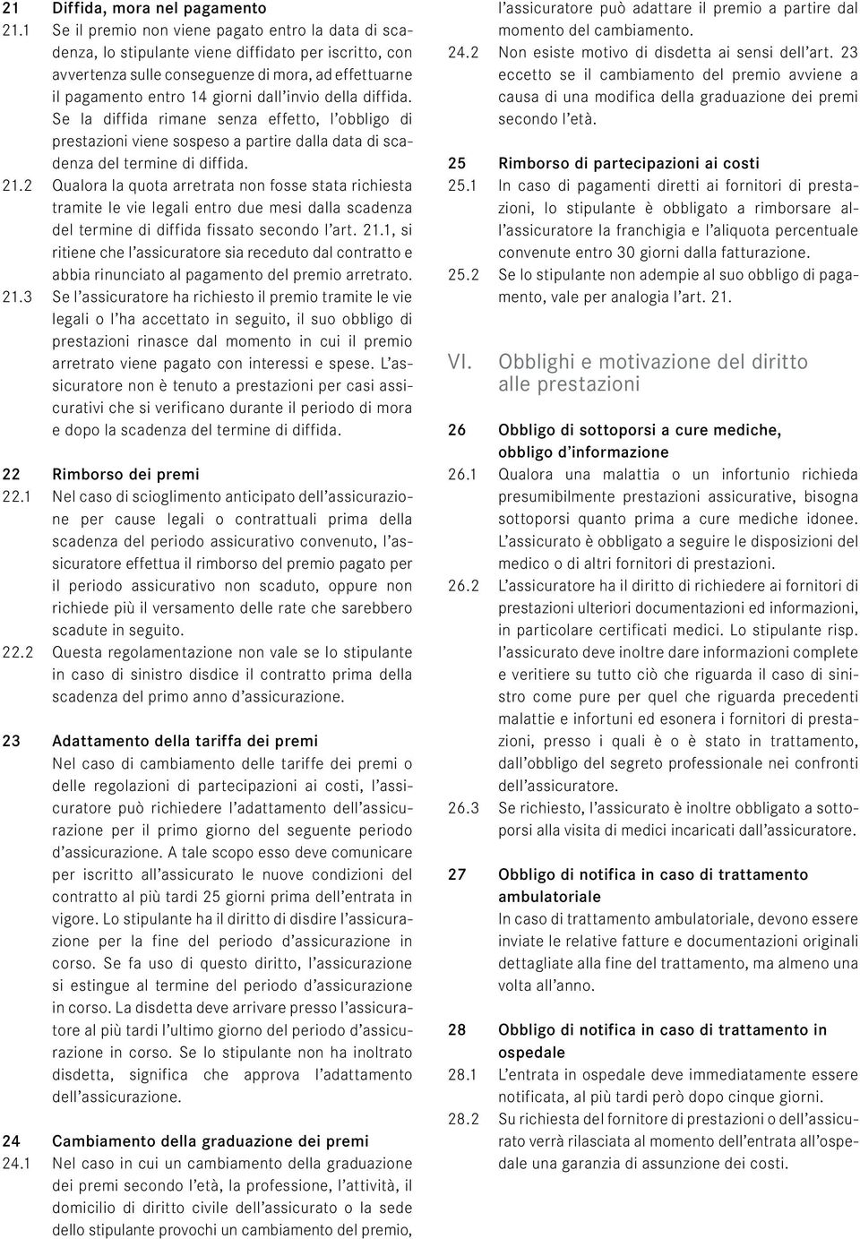 invio della diffida. Se la diffida rimane senza effetto, l obbligo di prestazioni viene sospeso a partire dalla data di scadenza del termine di diffida. 21.