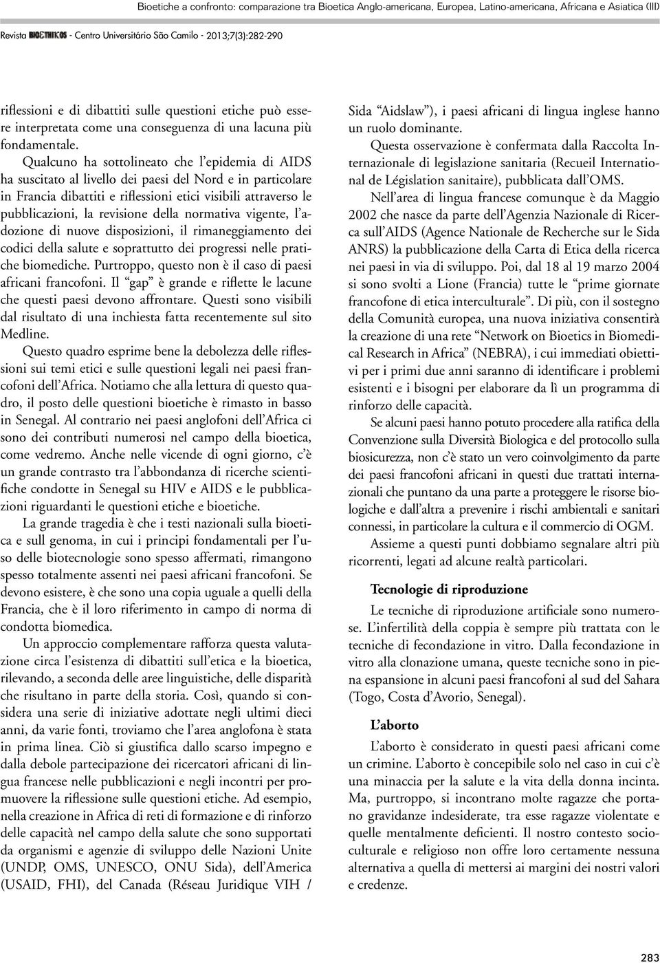 della normativa vigente, l adozione di nuove disposizioni, il rimaneggiamento dei codici della salute e soprattutto dei progressi nelle pratiche biomediche.